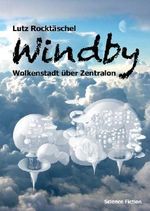 Windby: Wolkenstadt über Zentralon (German Edition) Cover des Buches Windby: Wolkenstadt über Zentralon (German Edition) (ISBN: B00KFOZW5O)