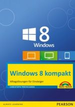 Windows 8 kompakt: Alltagslösungen für Einsteiger: PC, Notebook und Tablet (Sonstige Bücher M+T) Cover des Buches Windows 8 kompakt: Alltagslösungen für Einsteiger: PC, Notebook und Tablet (Sonstige Bücher M+T) (ISBN: 9783863251208)