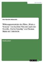 Wirkungspotentiale des Films Morta a Venezia von Luchino Visconti nach der Novelle Tod in Venedig von Thomas Mann im Unterricht Cover des Buches Wirkungspotentiale des Films Morta a Venezia von Luchino Visconti nach der Novelle Tod in Venedig von Thomas Mann im Unterricht (ISBN: 9783638732093)