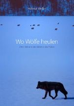 Wo Wölfe heulen: Zehn Jahre in der Wildnis des Yukon Cover des Buches Wo Wölfe heulen: Zehn Jahre in der Wildnis des Yukon (ISBN: 9783844858938)