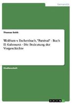 Wolfram v. Eschenbach, "Parzival" - Buch II: Gahmuret - Die Bedeutung der Vorgeschichte Cover des Buches Wolfram v. Eschenbach, "Parzival" - Buch II: Gahmuret - Die Bedeutung der Vorgeschichte (ISBN: 9783656447528)