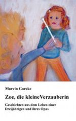 Zoe, die kleine Verzauberin: Geschichten aus dem Leben einer Dreijährigen und ihres Opas Cover des Buches Zoe, die kleine Verzauberin: Geschichten aus dem Leben einer Dreijährigen und ihres Opas (ISBN: 9783844846515)