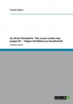Zu Ulrich Plenzdorfs "Die neuen Leiden des jungen W." - Edgars Verhältnis zur Gesellschaft Cover des Buches Zu Ulrich Plenzdorfs "Die neuen Leiden des jungen W." - Edgars Verhältnis zur Gesellschaft (ISBN: 9783656013310)