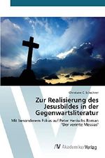 Zur Realisierung des Jesusbildes in der Gegenwartsliteratur: Mit besonderem Fokus auf Peter Henischs Roman "Der verirrte Messias" Cover des Buches Zur Realisierung des Jesusbildes in der Gegenwartsliteratur: Mit besonderem Fokus auf Peter Henischs Roman "Der verirrte Messias" (ISBN: 9783639844122)
