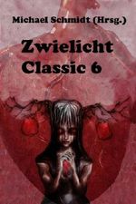 Zwielicht Classic 6 Cover des Buches Zwielicht Classic 6 (ISBN: B00F6260B0)