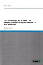 'Die Psychologie der Massen' - ein Vergleich der Erklärungsansätze von Le Bon und Freud Cover des Buches 'Die Psychologie der Massen' - ein Vergleich der Erklärungsansätze von Le Bon und Freud (ISBN: 9783638769297)