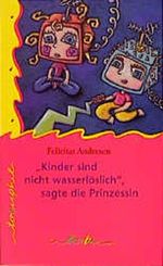 'Kinder sind nicht wasserlöslich', sagte die Prinzessin Cover des Buches 'Kinder sind nicht wasserlöslich', sagte die Prinzessin (ISBN: 9783930777525)