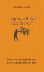 "Sag zum Abfall leise Servus" Cover des Buches "Sag zum Abfall leise Servus" (ISBN: 9783809429579)