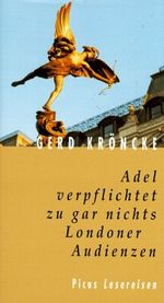 Adel verpflichtet zu gar nichts. Londoner Audienzen Cover des Buches Adel verpflichtet zu gar nichts. Londoner Audienzen (ISBN: 9783854527046)