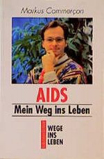 Aids - mein Weg ins Leben Cover des Buches Aids - mein Weg ins Leben (ISBN: 9783790305074)
