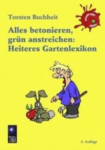 Alles betonieren, grün anstreichen: Heiteres Gartenlexikon Cover des Buches Alles betonieren, grün anstreichen: Heiteres Gartenlexikon (ISBN: 9783839138762)