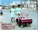 Alltag in der DDR: So haben wir gelebt Cover des Buches Alltag in der DDR: So haben wir gelebt (ISBN: 9783869410029)