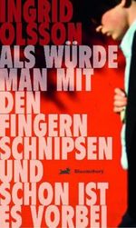 Als würde man mit den Fingern schnipsen und schon ist es vorbei Cover des Buches Als würde man mit den Fingern schnipsen und schon ist es vorbei (ISBN: 9783827053954)