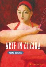 Arte in Cucina - Meine Rezepte Cover des Buches Arte in Cucina - Meine Rezepte (ISBN: 9783836926669)