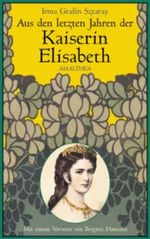 Aus den letzten Jahren der Kaiserin Elisabeth Cover des Buches Aus den letzten Jahren der Kaiserin Elisabeth (ISBN: 9783850025188)