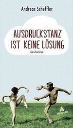 Ausdruckstanz ist keine Lösung Cover des Buches Ausdruckstanz ist keine Lösung (ISBN: 9783821836829)