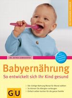 Babyernährung. So entwickelt sich Ihr Kind gesund Cover des Buches Babyernährung. So entwickelt sich Ihr Kind gesund (ISBN: 9783774267305)
