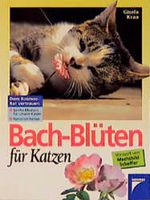 Bach- Blüten für Katzen. Sanfte Medizin für unsere Katze. Natürlich heilen Cover des Buches Bach- Blüten für Katzen. Sanfte Medizin für unsere Katze. Natürlich heilen (ISBN: 9783440072394)