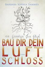 Bau dir dein Luftschloss Cover des Buches Bau dir dein Luftschloss (ISBN: 9783785760772)