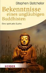 Bekenntnisse eines ungläubigen Buddhisten Cover des Buches Bekenntnisse eines ungläubigen Buddhisten (ISBN: 9783451063862)