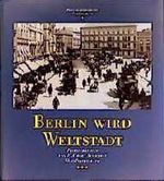 Berlin wird Weltstadt Cover des Buches Berlin wird Weltstadt (ISBN: 9783943883305)