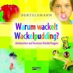 Bertelsmann Warum wackelt Wackelpudding? Cover des Buches Bertelsmann Warum wackelt Wackelpudding? (ISBN: 9783577076227)