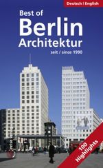 Best of Berlin - Architektur seit 1990 Cover des Buches Best of Berlin - Architektur seit 1990 (ISBN: 9783935029162)