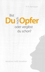 Bist du noch Opfer oder vergibst du schon? Cover des Buches Bist du noch Opfer oder vergibst du schon? (ISBN: 9783842385511)