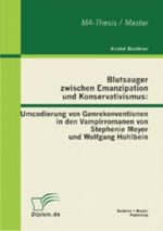 Blutsauger zwischen Emanzipation und Konservativismus: Umcodierung von Genrekonventionen in den Vampirromanen von Stephenie Meyer und Wolfgang Hohlbein Cover des Buches Blutsauger zwischen Emanzipation und Konservativismus: Umcodierung von Genrekonventionen in den Vampirromanen von Stephenie Meyer und Wolfgang Hohlbein (ISBN: 9783863412357)