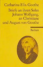 Briefe an ihren Sohn Johann Wolfgang, an Christiane und August von Goethe Cover des Buches Briefe an ihren Sohn Johann Wolfgang, an Christiane und August von Goethe (ISBN: 9783150027868)