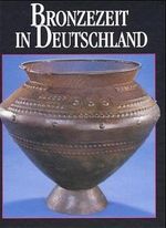 Bronzezeit in Deutschland, Sonderausgabe Cover des Buches Bronzezeit in Deutschland, Sonderausgabe (ISBN: 9783933203380)