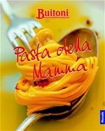 Buitoni: Pasta della Mamma Giulia. Richtig gut essen wie in Italien Cover des Buches Buitoni: Pasta della Mamma Giulia. Richtig gut essen wie in Italien (ISBN: 9783576116122)