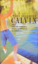 Calvin oder Wie ich versuchte, meine Großmutter zu bekehren Cover des Buches Calvin oder Wie ich versuchte, meine Großmutter zu bekehren (ISBN: 9783821808123)