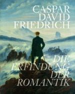 Caspar David Friedrich. Die Erfindung der Romantik Cover des Buches Caspar David Friedrich. Die Erfindung der Romantik (ISBN: 9783777430157)