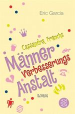 Cassandra Frenchs Männerverbesserungsanstalt Cover des Buches Cassandra Frenchs Männerverbesserungsanstalt (ISBN: 9783596172399)