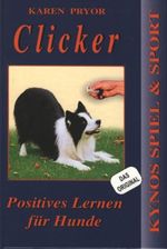 Clicker - Positives Lernen fĂĽr den Hund Cover des Buches Clicker - Positives Lernen fĂĽr den Hund (ISBN: 9783933228505)