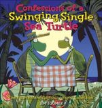 Confessions of a Swinging Single Sea Turtle Cover des Buches Confessions of a Swinging Single Sea Turtle (ISBN: 9780740785511)