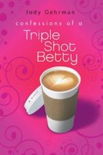 Confessions of a Triple Shot Betty Cover des Buches Confessions of a Triple Shot Betty (ISBN: 9781439583708)
