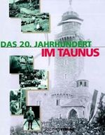 Das 20. Jahrhundert im Taunus Cover des Buches Das 20. Jahrhundert im Taunus (ISBN: 9783797309075)