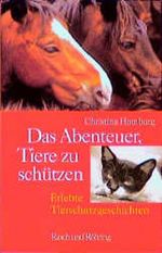 Das Abenteuer, Tiere zu schützen. Erlebte Tierschutzgeschichten Cover des Buches Das Abenteuer, Tiere zu schützen. Erlebte Tierschutzgeschichten (ISBN: 9783891366622)
