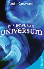 Das bewusste Universum. Wie Bewusstsein die materielle Welt erschafft Cover des Buches Das bewusste Universum. Wie Bewusstsein die materielle Welt erschafft (ISBN: 9783363031263)