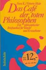 Das Cafe der toten Philosophen. Ein philosophischer Briefwechsel für Kinder. Cover des Buches Das Cafe der toten Philosophen. Ein philosophischer Briefwechsel für Kinder. (ISBN: 9783406429170)