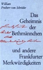 Das Geheimnis der Bethmännchen und andere Frankfurter Merkwürdigkeiten Cover des Buches Das Geheimnis der Bethmännchen und andere Frankfurter Merkwürdigkeiten (ISBN: 9783782903851)