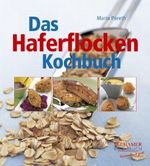 Das Haferflocken-Kochbuch Cover des Buches Das Haferflocken-Kochbuch (ISBN: 9783934058651)