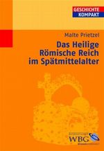 Das Heilige Römische Reich im Spätmittelalter Cover des Buches Das Heilige Römische Reich im Spätmittelalter (ISBN: 9783534237364)