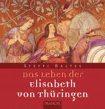 Das Leben der Elisabeth von Thüringen Cover des Buches Das Leben der Elisabeth von Thüringen (ISBN: 9783861229490)