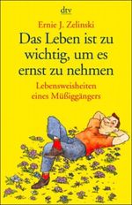 Das Leben ist zu wichtig, um es ernst zu nehmen Cover des Buches Das Leben ist zu wichtig, um es ernst zu nehmen (ISBN: 9783423205955)