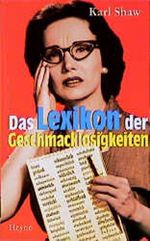 Das Lexikon der Geschmacklosigkeiten Cover des Buches Das Lexikon der Geschmacklosigkeiten (ISBN: 9783453157897)