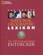 Das National Geographic Lexikon der 100 bedeutendsten Entdecker Cover des Buches Das National Geographic Lexikon der 100 bedeutendsten Entdecker (ISBN: 9783934385986)