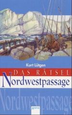 Das Rätsel Nordwestpassage Cover des Buches Das Rätsel Nordwestpassage (ISBN: 9783401021331)